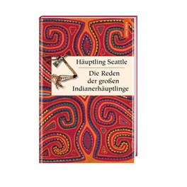 Häuptling Seattle - die Reden der grossen Indianerhäuptlinge